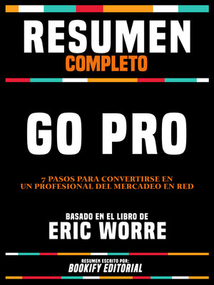 cover image of Resumen Completo--Go Pro--7 Pasos Para Convertirse En Un Profesional Del Mercadeo En Red--Basado En El Libro De Eric Worre